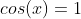 cos(x)=1