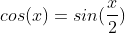 cos(x)=sin(\frac{x}{2})