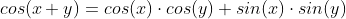 cos(x+y)=cos(x)\cdot{cos(y)}+sin(x)\cdot{sin(y)}