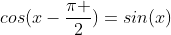 cos(x-\frac{\pi }{2})=sin(x)