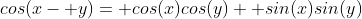 cos(x- y)= cos(x)cos(y)+ sin(x)sin(y)