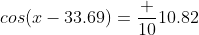 cos(x-33.69)=\frac {10}{10.82}