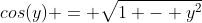 cos(y) = \sqrt{1 - y^2}
