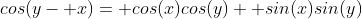 cos(y- x)= cos(x)cos(y)+ sin(x)sin(y)