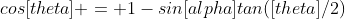 cos[theta] = 1-sin[alpha]tan([theta]/2)