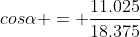 cos\alpha = \frac{11.025}{18.375}