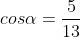 cos\alpha=\frac{5}{13}