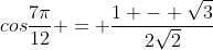 cos\frac{7\pi}{12} = \frac{1 - \sqrt{3}}{2\sqrt{2}}