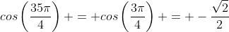 cos\left(\frac{35\pi}{4}\right) = cos\left(\frac{3\pi}{4}\right) = -\frac{\sqrt{2}}{2}