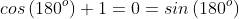 cos\left(180^o\right)+1=0=sin\left(180^o\right)