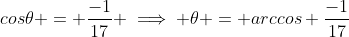 cos\theta = \frac{-1}{17} \implies \theta = arccos \frac{-1}{17}