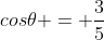 cos\theta = \frac{3}{5}
