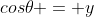 cos\theta = y