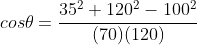 cos\theta=\frac{35^2+120^2-100^2}{(70)(120)}