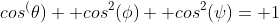 cos^(\theta)+ cos^2(\phi)+ cos^2(\psi)= 1