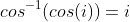 cos^{-1}(cos(i))=i