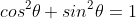 cos^{2}\theta+sin^{2}\theta=1