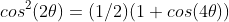 cos^2(2\theta)=(1/2)(1+cos(4\theta))