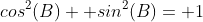 cos^2(B)+ sin^2(B)= 1