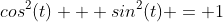 cos^2(t) + sin^2(t) = 1
