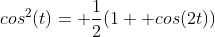 cos^2(t)= \frac{1}{2}(1+ cos(2t))