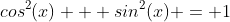 cos^2(x) + sin^2(x) = 1