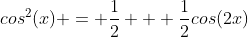 cos^2(x) = \frac{1}{2} + \frac{1}{2}cos(2x)
