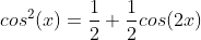 cos^2(x)=\frac{1}{2}+\frac{1}{2}cos(2x)
