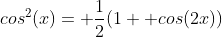 cos^2(x)= \frac{1}{2}(1+ cos(2x))