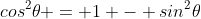 cos^2\theta = 1 - sin^2\theta