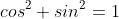 cos^2+sin^2=1