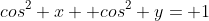 cos^2 x+ cos^2 y= 1