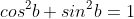cos^2b+sin^2b=1