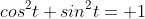 cos^2t+sin^2t= 1