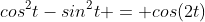 cos^2t-sin^2t = cos(2t)