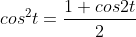 cos^2t=\frac{1+cos2t}{2}