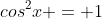 cos^2x = 1