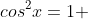 cos^2x=1 