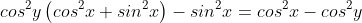 cos^2y\left(cos^2x+sin^2x\right)-sin^2x=cos^2x-cos^2y