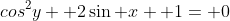 cos^2y+ 2\sin x+ 1= 0