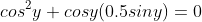 cos^2y+cosy(0.5siny)=0