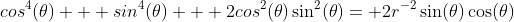 cos^4(\theta) + sin^4(\theta) + 2cos^2(\theta)\sin^2(\theta)= 2r^{-2}\sin(\theta)\cos(\theta)