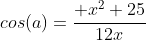 cos{(a)}=\frac{+x^2+25}{12x}