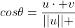 cos{\theta}=\frac{u\cdot v}{||u|| \;\ ||v||}