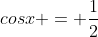 cos{x} = \frac{1}{2}