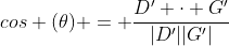 cos (\theta) = \frac{D' \cdot G'}{|D'||G'|}