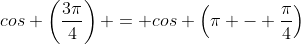 cos \left(\frac{3\pi}{4}\right) = cos \left(\pi - \frac{\pi}{4}\right)