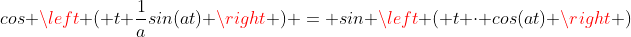 cos \left ( t \frac{1}{a}sin(at) \right ) = sin \left ( t \cdot cos(at) \right )