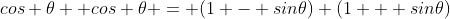 cos \theta  cos \theta = (1 - sin\theta) (1 + sin\theta)