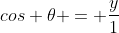 cos \theta = \frac{y}1